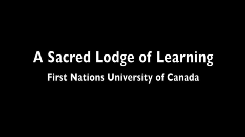 Thumbnail for entry Part 2 A Sacred Lodge Of Learning First Nations University Of Canada