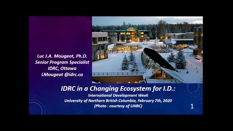 Thumbnail for entry IDRC in a Changing Ecosystem for international Development - Dr. Luc J.A. Mougeot - Feb 7 2020