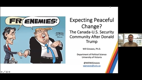 Thumbnail for entry Expecting Peaceful Change - The Canada-US Security Community After Donald Trump - Dr. Will Greaves - University of Victoria - Otober 1 2021