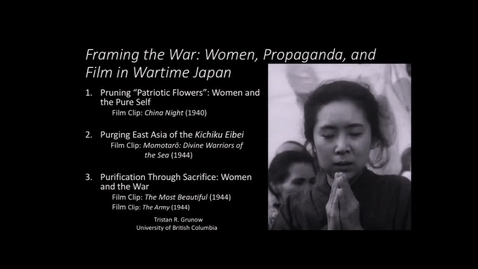Thumbnail for entry Framing the War - Women in Japanese Wartime Propaganda and Film - Dr. Tristan Grunow, Assistant Professor - Department of History, University of British Columbia - November 9 2018