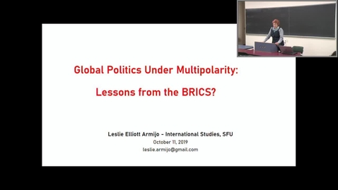 Thumbnail for entry Global Multipolarity and the BRICS (Brazil, Russia, India, China, and South Africa) - Dr. Leslie Elliott Armijo Department of International Studies, Simon Fraser University - October 11 2019