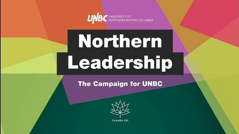 Thumbnail for entry Northern Leadership - The Campaign for UNBC