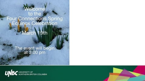 Thumbnail for entry UNBC - Four Connections Indigenous Celebration - Spring Equinox Event