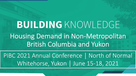 Thumbnail for entry Building Housing Knowledge: Presentation to PIBC 2021 Annual Conference (North of Normal)