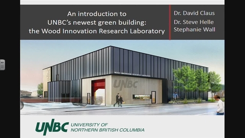 Thumbnail for entry An introduction to UNBC's newest green building: the Wood Innovation Research Laboratory - Green Day Panel Presentation - February 6 2018