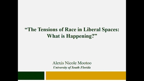 Thumbnail for entry The Tensions of Race in Liberal Spaces: What is Happening? - Dr. Alexis Mootoo - Vice-President of Student Affairs and Student Success - University of South Florida - November 20 2018