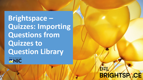 Thumbnail for entry Brightspace Quizzes - Importing Questions from Quizzes into the Question Library
