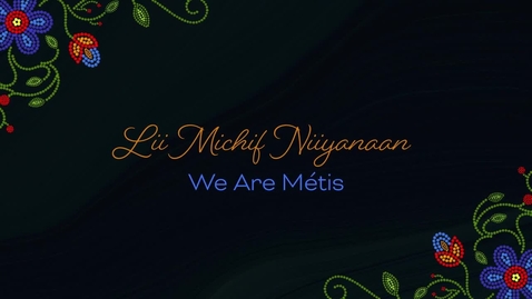 Thumbnail for entry Lii Michif Niiyanaan We Are Métis