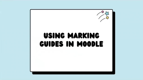 Thumbnail for entry Moodle Assignments- Part 2B: Setting up Marking Guides
