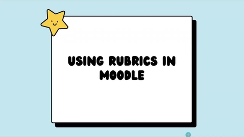 Thumbnail for entry Moodle Assignments- Part 2A: Setting up Rubrics