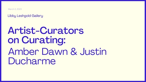 Thumbnail for entry Artist-Curators on Curating: Amber Dawn and Justin Ducharme in Conversation