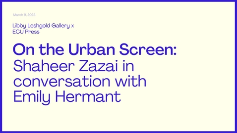 Thumbnail for entry On the Urban Screen: Shaheer Zazai in Conversation with Emily Hermant