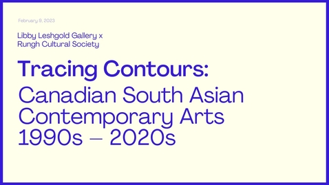 Thumbnail for entry Tracing Contours: Canadian South Asian Contemporary Arts 1990s – 2020s with Shelly Bahl, Farheen Haq and Jordan Strom. Programmed and moderated by Zool Suleman