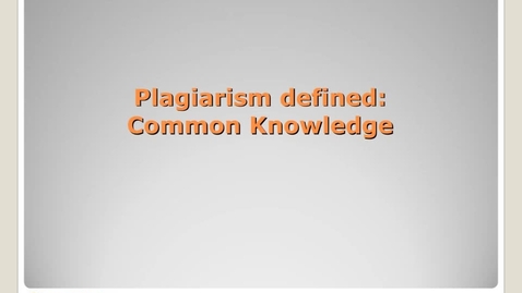 Thumbnail for entry Plagiarism Defined: Common Knowledge - Avoiding Plagiarism Tutorial