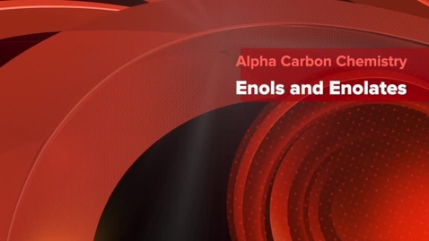 Thumbnail for entry CHEM 2416: 7 - Enols and Enolates.mp4