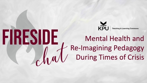 Thumbnail for entry Fireside Chat: Mental Health and Re-Imagining Pedagogy in Times of Crisis