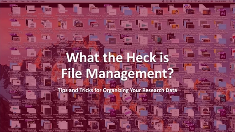 Thumbnail for entry WTHRDM series #3: How the Heck Do I Handle My Files? Tips for Organizing Your Research Data (2024-01-18 webinar)