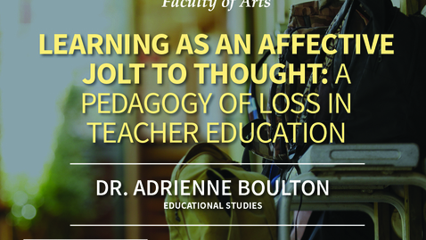 Thumbnail for entry Adrienne Boulton - Learning as an Affective Jolt to Thought: A Pedagogy of Loss in Teacher Education