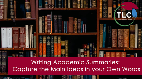 Thumbnail for entry Writing Academic Summaries: Capture the Main Ideas in your Own Words