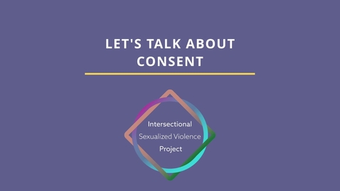 Thumbnail for entry Module 3: Let's Talk About Consent