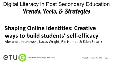 Thumbnail for entry 8. ETUG 2022: Alexandra Kuskowski, Lucas Wright, Rie Namba, Eden Solarik | Shaping Online Identities: Creative ways to build students’ self-efficacy
