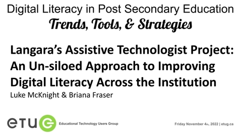 Thumbnail for entry 2. ETUG 2022: Luke McKnight, Briana Fraser | Langara’s Assistive Technologist Project: An Un-siloed Approach to Improving Digital Literacy Across the Institution