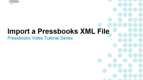 Thumbnail for entry How to Import a Pressbooks XML File