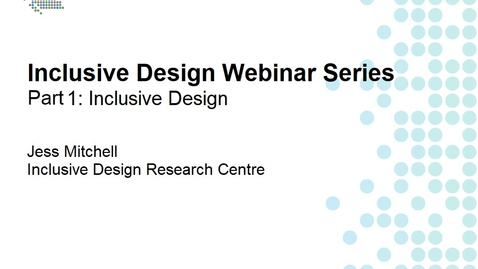 Thumbnail for entry Inclusive Design Webinar Series Part 1: Inclusive Design