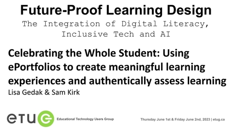 Thumbnail for entry 3. Lisa Gedak, Sam Kirk | Celebrating the Whole Student: Using ePortfolios to create meaningful learning experiences and authentically assess learning