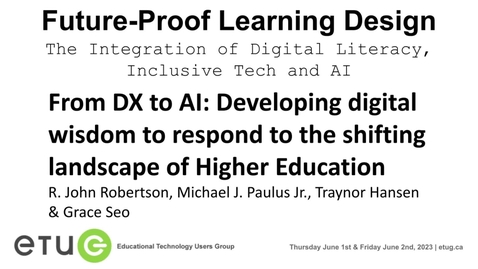 Thumbnail for entry 13. R. John Robertson, Michael J. Paulus Jr., Traynor Hansen, Grace Seo | From DX to AI: Developing digital wisdom to respond to the shifting landscape of Higher Education