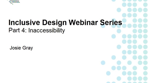 Thumbnail for entry Inclusive Design Webinar Series Part 4: Inaccessibility