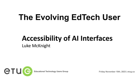 Thumbnail for entry 2. Luke McKnight | Accessibility of AI Interfaces  (ETUG Fall 2023)