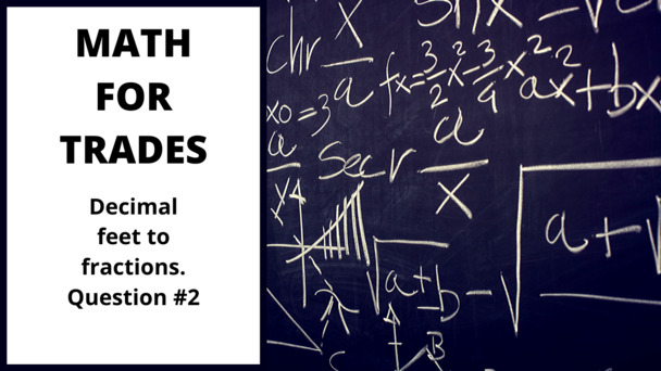 Thumbnail for the embedded element &quot;Decimal feet to fractions question #2&quot;