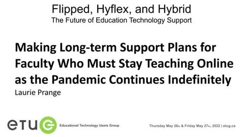 Thumbnail for entry 208. Making Long-term Support Plans for Faculty Who Must Stay Teaching Online as the Pandemic Continues Indefinitely