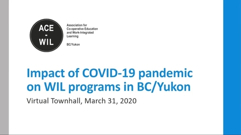 Thumbnail for entry ACE-WIL 3 Impact of COVID-19 on WIL programs in BC/Yukon (March 31, 2020)